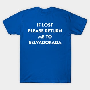 If Lost Please Return Me to Selvadorada T-Shirt